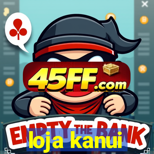loja kanui